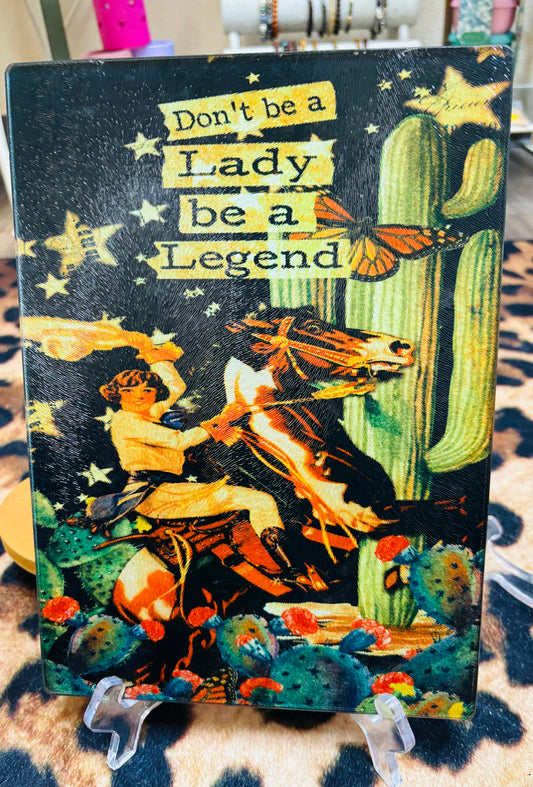 Dont Be A Lady Be A Legend Cutting Board